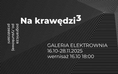 „Na Krawędzi 3. Pogranicza po_rysunkowej przestrzeni” w Czeladzi