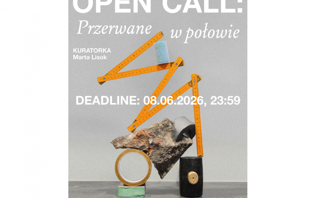 OPEN CALL: Przerwane w połowie