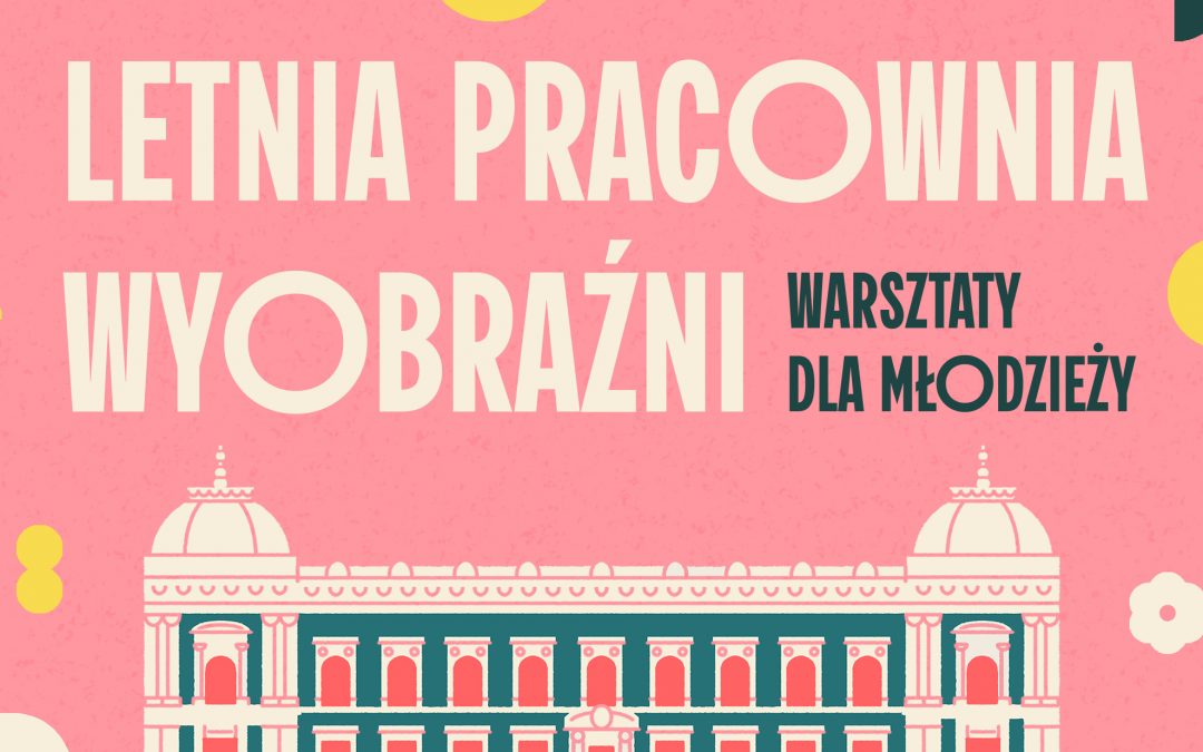 Grafika: na różowym tle jest kremowy napis: Letnia Pracowania Wyobraźni. Pod spodem ilustracja budynku ASP przy Placu Matejki 13.